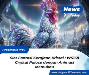 Slot Fantasi Kerajaan Kristal : WS168 Crystal Palace dengan Animasi Memukau