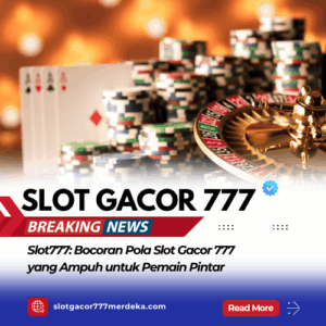 Slot777 Bocoran Pola Slot Gacor 777 yang Ampuh