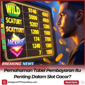 Pemahaman Tabel Pembayaran Itu Penting Dalam Slot Gacor