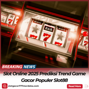 Slot Online 2025 Prediksi Trend Game Gacor Populer Slot88
