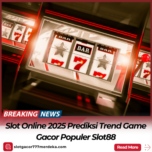Slot Online 2025 Prediksi Trend Game Gacor Populer Slot88