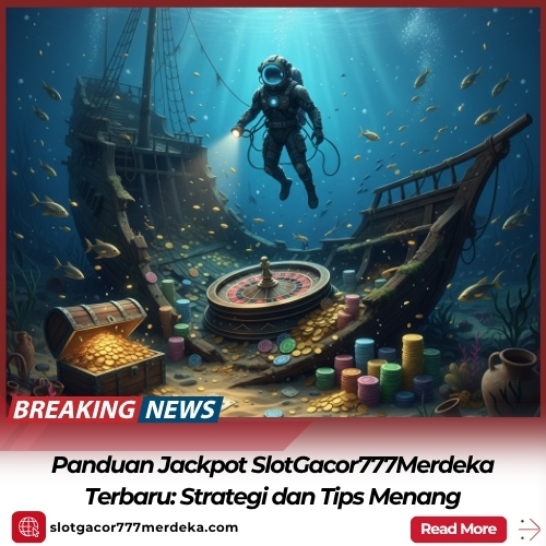 Panduan Jackpot SlotGacor777Merdeka Terbaru: Strategi dan Tips Menang