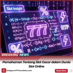 Pemahaman Tentang Slot Gacor dalam Dunia Slot Online