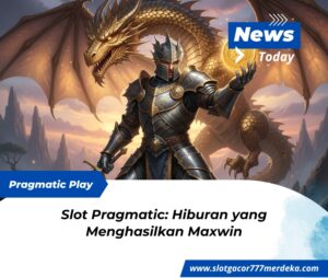 Slot Pragmatic: Hiburan yang Menghasilkan Maxwin