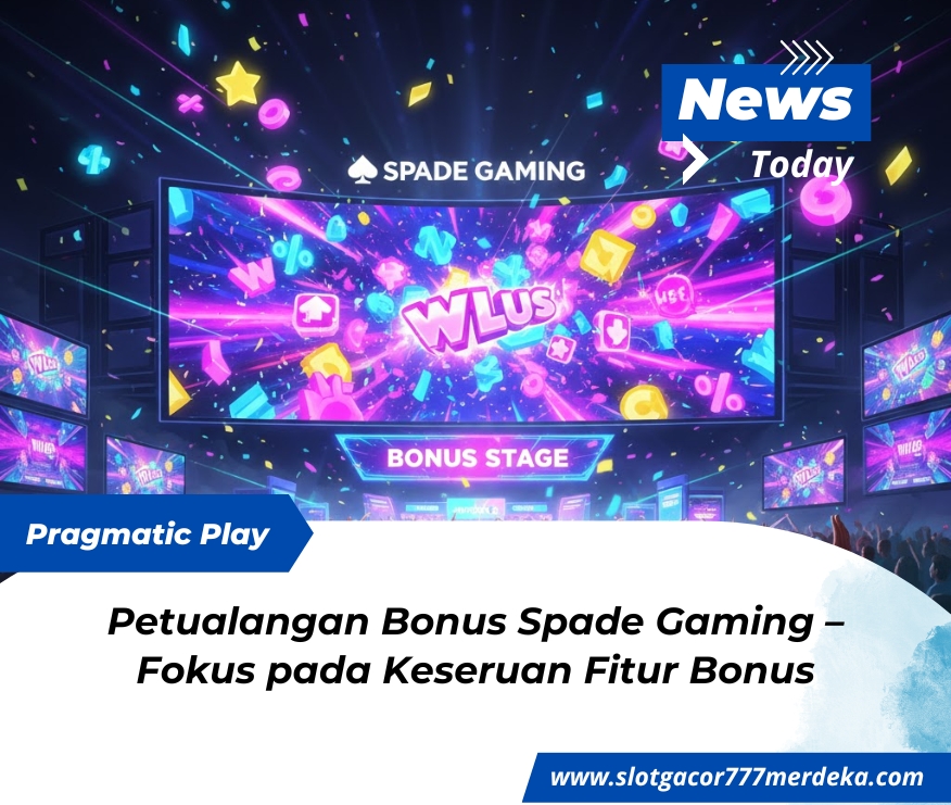 Petualangan Bonus Spade Gaming – Fokus pada Keseruan Fitur Bonus