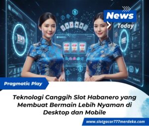 Teknologi Canggih Slot Habanero